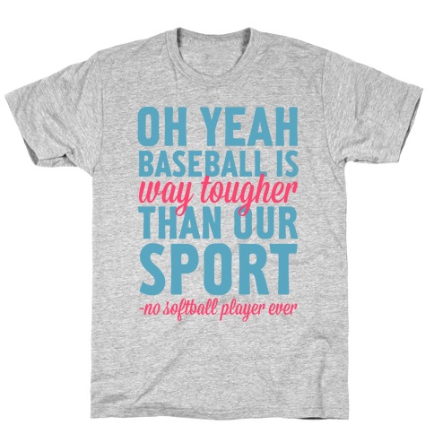 No Softball Player Ever T-Shirt