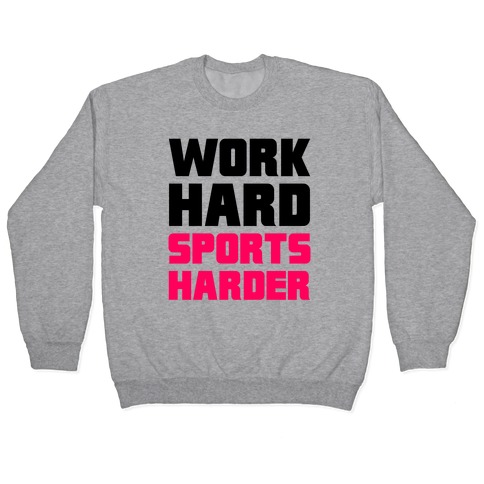 Work Hard, Sports Harder Pullover