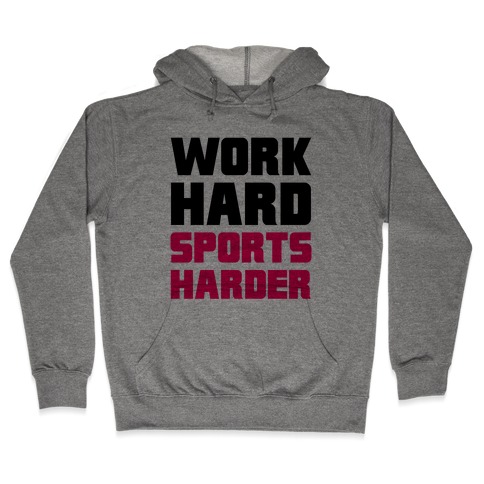 Work Hard, Sports Harder Hooded Sweatshirt