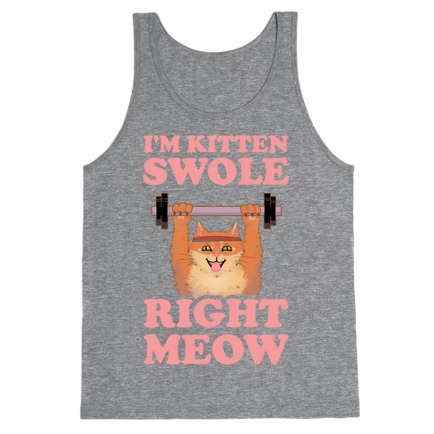 I'm Kitten Swole Right Meow Tank Top