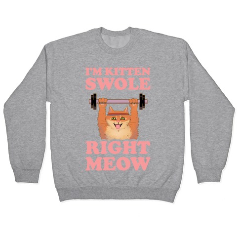 I'm Kitten Swole Right Meow Pullover