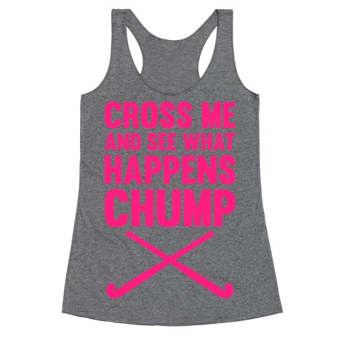Cross Me And See What Happens (Chump) Racerback Tank Top