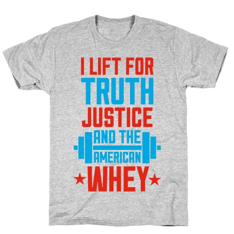 Truth, Justice, And The American Whey T-Shirt