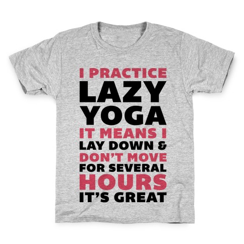 I Practice Lazy Yoga It Means I Lay Down & Don't Move Kids T-Shirt
