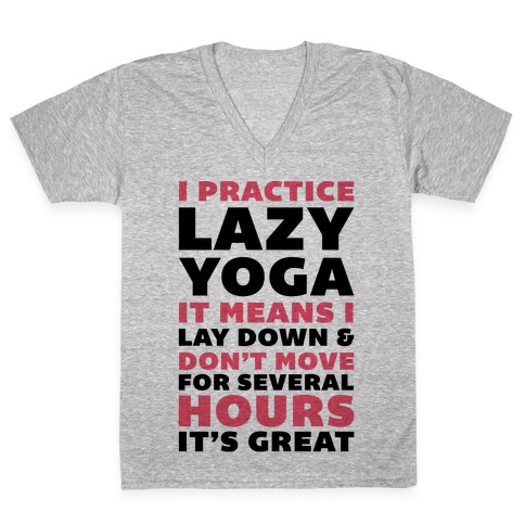 I Practice Lazy Yoga It Means I Lay Down & Don't Move V-Neck Tee Shirt