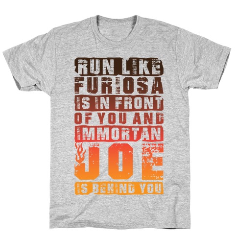 Run Like Furiosa Is In Front Of You T-Shirt