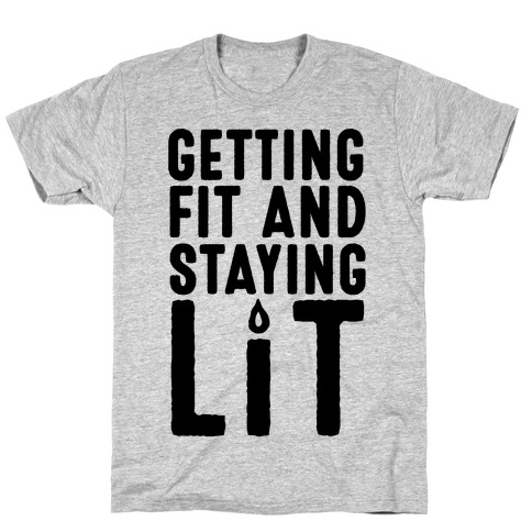 Getting Fit And Staying Lit T-Shirts | Activate Apparel