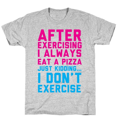 I Always Eat a Pizza T-Shirt