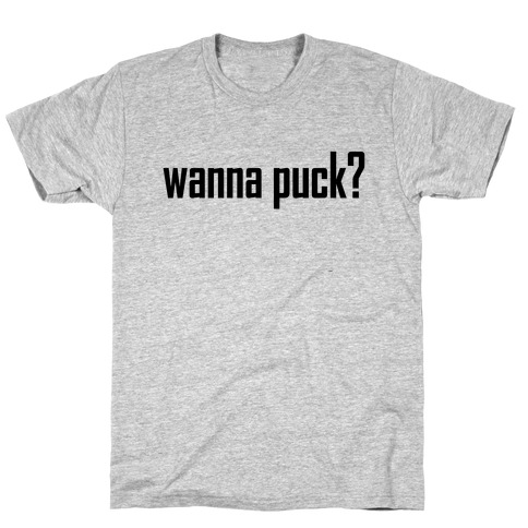 Wanna puck? Hockey Love T-Shirt