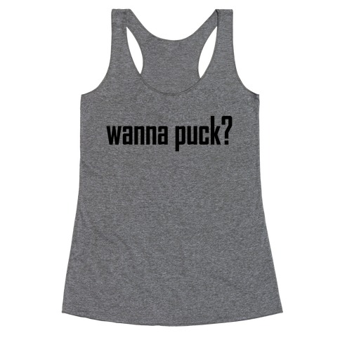 Wanna puck? Hockey Love Racerback Tank Top