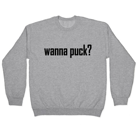 Wanna puck? Hockey Love Pullover