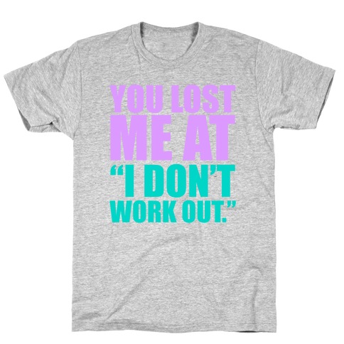 You Lost Me at "I Don't Work Out" T-Shirt