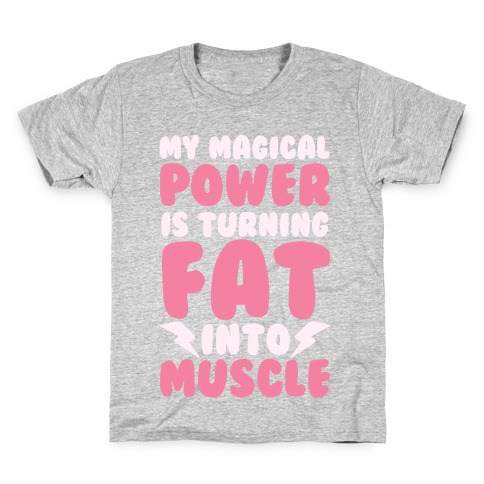 My Magical Power Is Turning Fat Into Muscle Kids T-Shirt