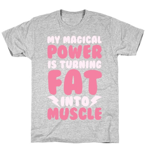 My Magical Power Is Turning Fat Into Muscle T-Shirt