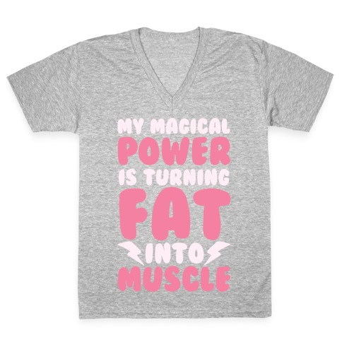 My Magical Power Is Turning Fat Into Muscle V-Neck Tee Shirt