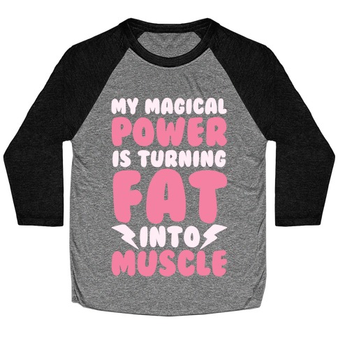 My Magical Power Is Turning Fat Into Muscle Baseball Tee