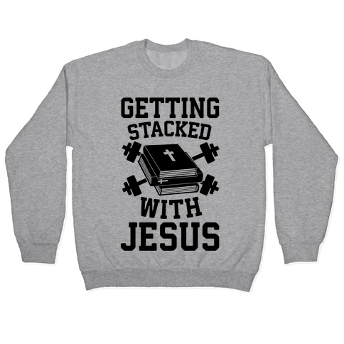 Getting Stacked With Jesus Pullover