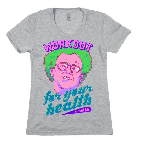 Workout For Your Health Ya Dum Dum Womens T-Shirt