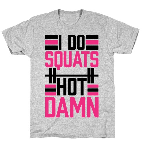 I Do Squats (Hot Damn) T-Shirt