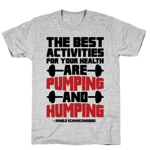 The Best Activities For Your Health Are Pumping And Humping T-Shirt