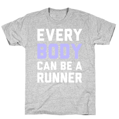 Every Body Can Be A Runner T-Shirt