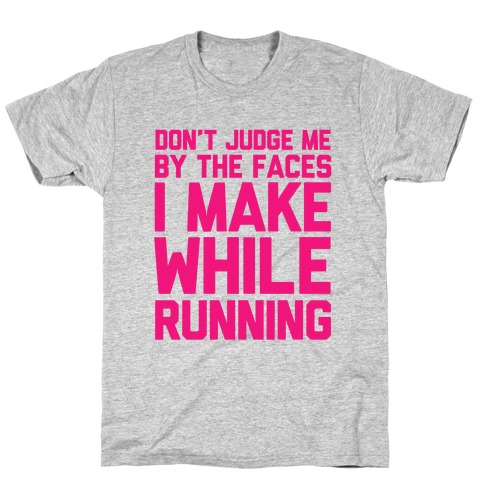 Don't Judge me When I Run T-Shirt