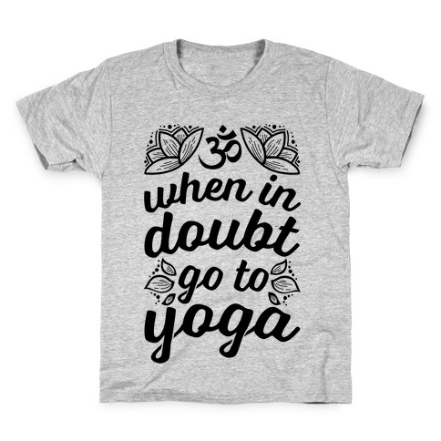 When In Doubt Go To Yoga Kids T-Shirt