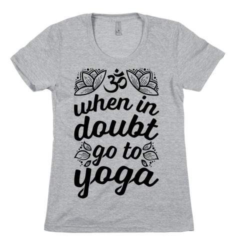 When In Doubt Go To Yoga Womens T-Shirt