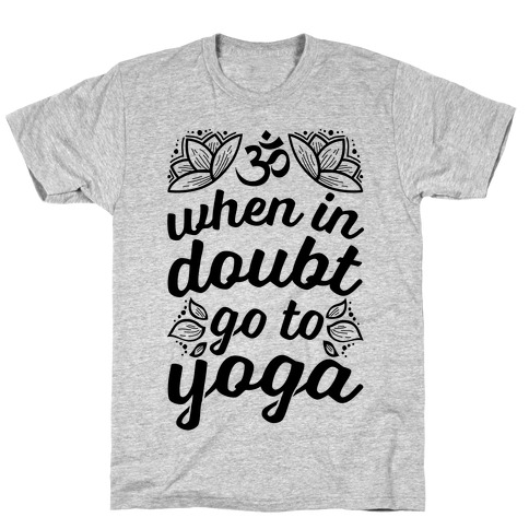 When In Doubt Go To Yoga T-Shirt