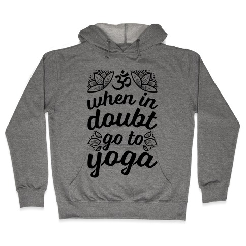 When In Doubt Go To Yoga Hooded Sweatshirt