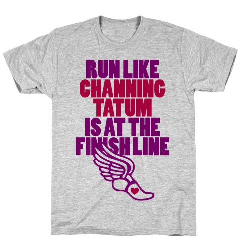 Run Like Channing Tatum T-Shirt