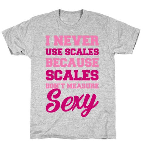 Scales Don't Measure Sexy T-Shirt