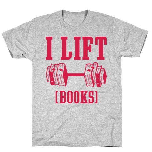 I Lift Books T-Shirt