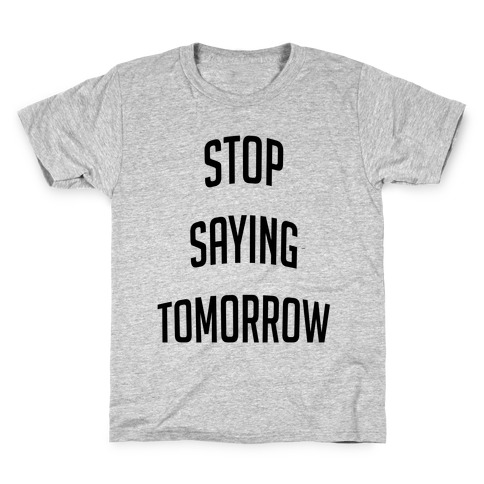 Stop Saying Tomorrow (black font) Kids T-Shirt