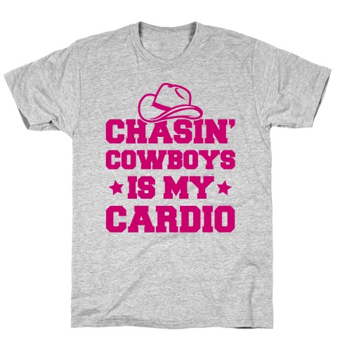 Chasin' Cowboys Is My Cardio T-Shirt