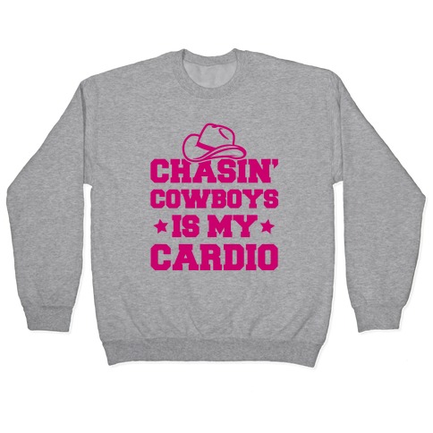 Chasin' Cowboys Is My Cardio Pullover
