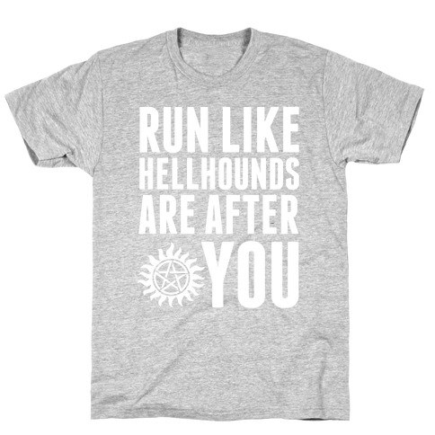 Run Like Hellhounds Are After You T-Shirt