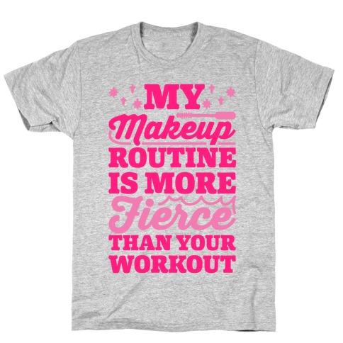 My Makeup Routine Is More Fierce Than Your Workout T-Shirt