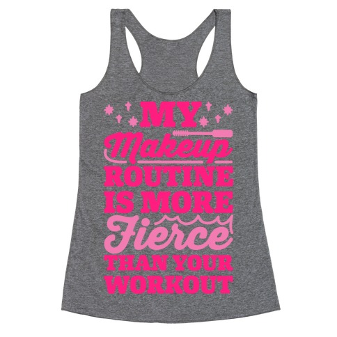My Makeup Routine Is More Fierce Than Your Workout Racerback Tank Top