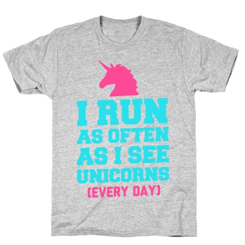 I Run as Often as I See Unicorns T-Shirt