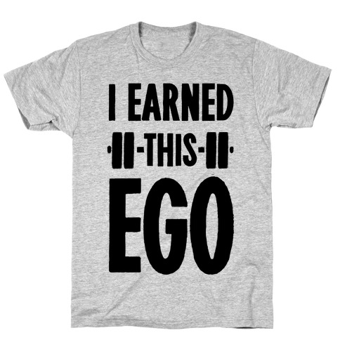 I Earned This Ego T-Shirt