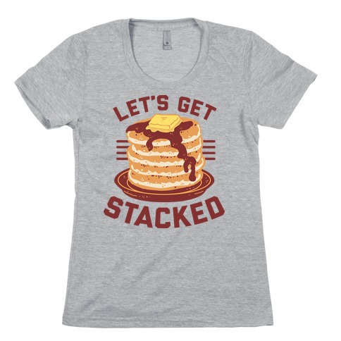 Let's Get Stacked Womens T-Shirt