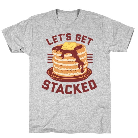 Let's Get Stacked T-Shirt