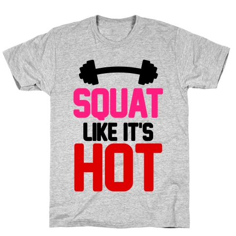 Squat Like It's Hot T-Shirt