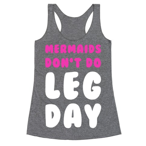 Mermaids Don't Do Leg Day Racerback Tank Top