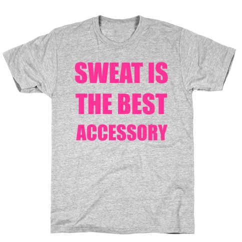 Sweat Is The Best Accessory T-Shirt