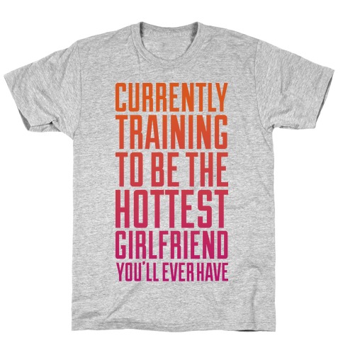 Currently Training To Be The Hottest T-Shirt