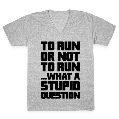 To Run Or Not To Run V-Neck Tee Shirt