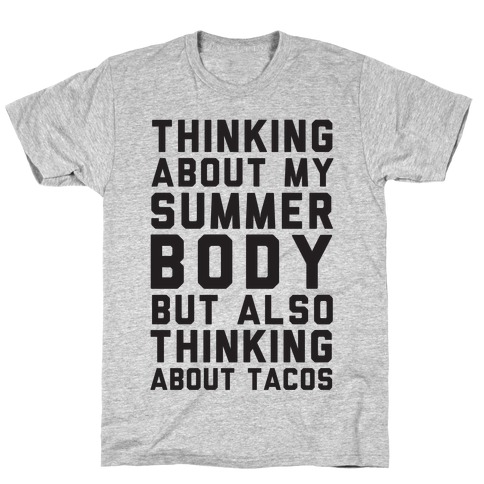 Thinking About My Summer Body, But Also Thinking About Tacos T-Shirt