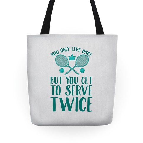 You Only Live Once But You Get To Serve Twice Tote